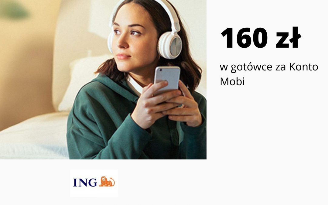Promocja Konta Mobi 18 – 26 w ING Banku Śląskim – ponownie do zdobycia nawet 160 zł w gotówce