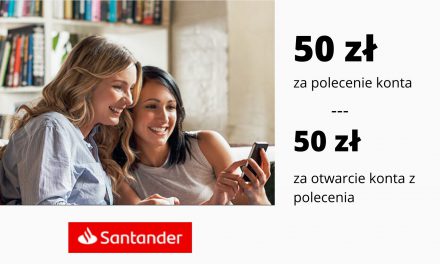 XI edycja programu poleceń w Santander Bank Polska – 50 zł za polecenie konta i 50 zł za otwarcie konta z polecenia
